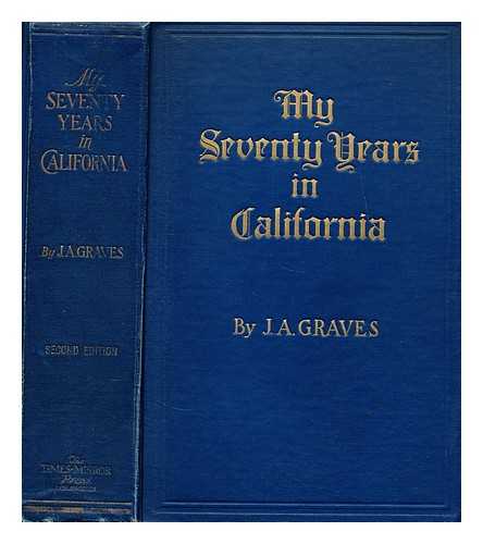 GRAVES, JACKSON ALPHEUS - My Seventy Years in California, 1857-1927