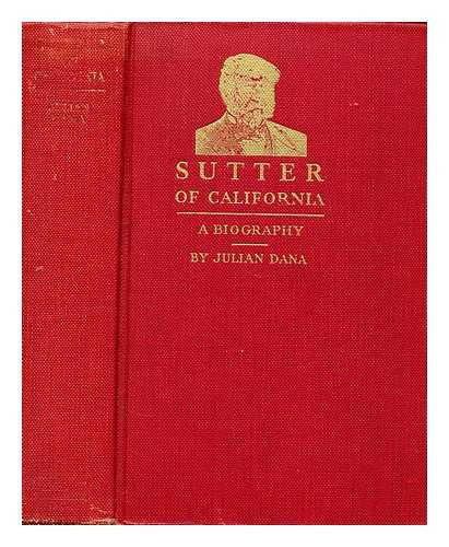 DANA, JULIAN (1902-1961) - Sutter of California