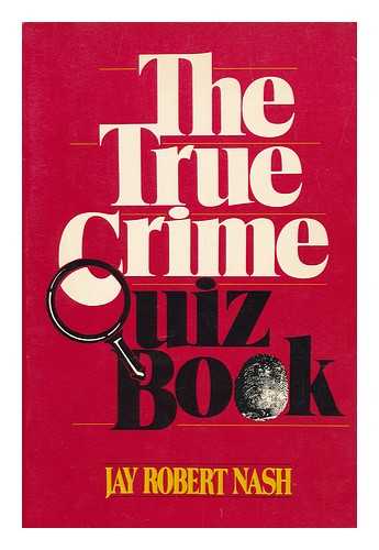 NASH, JAY ROBERT - The true crime quiz book / Jay Robert Nash