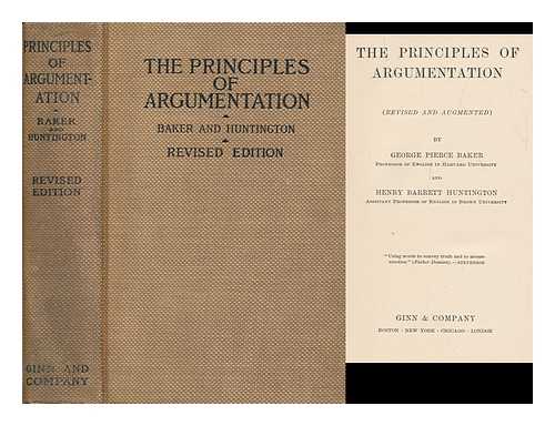 BAKER, GEORGE PIERCE (1866-1935) - The principles of argumentation