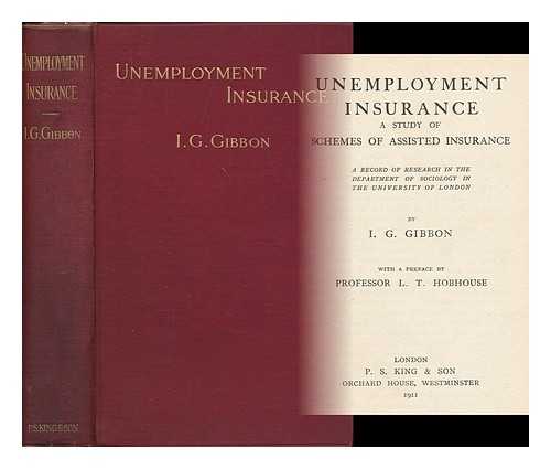 GIBBON, I.G. - Unemployment insurance : a study of schemes of assisted insurance : a record of research in the Department of Sociology in the University of London