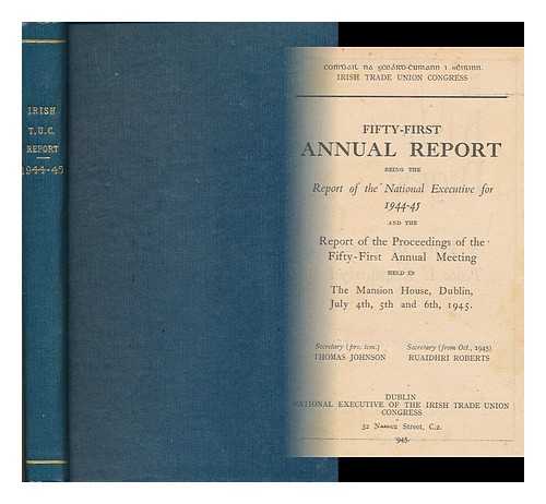 IRISH TRADE UNION CONGRESS - Fifty-First Annual Report Being the Report of the National Executive for 1945-46