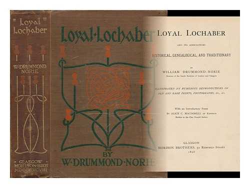 NORIE, WILLIAM DRUMMOND - Loyal Lochaber and its associations historical, genealogical, and traditionary