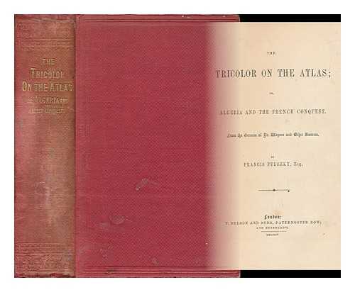 WAGNER, MORITZ (1813-1887). PULSZKY, FERENCZ AURELIUS (1814-1897) - The tricolor on the Atlas. or, Algeria and the French conquest / from the German of Dr. Wagner and other sources, by Francis Pulszky