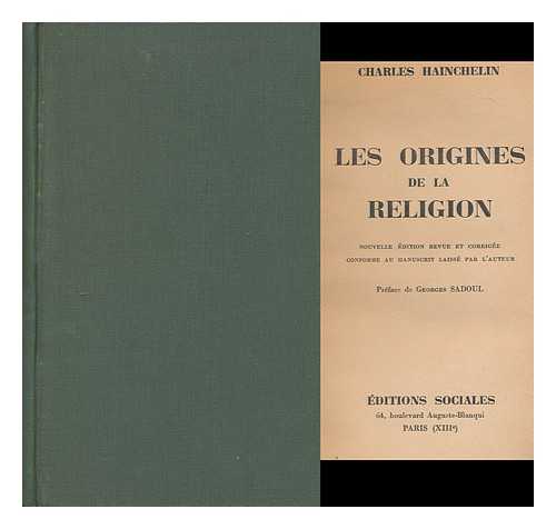 HAINCHELIN, CHARLES (1902-1944) - Les origines de la religion / nouvelle edition revue et corrigee conforme au manuscrit laisse par l'auteur ; preface de Georges Sadoul