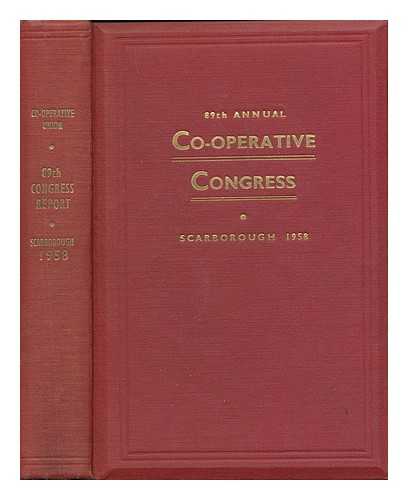 CO-OPERATIVE UNION LTD - Report of the 89th annual Co-operative Congress, Scarborough 1958 / Co-operative Union / edited by R.Southern