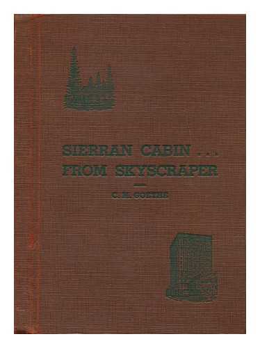 GOETHE, C. M. (CHARLES MATTHIAS) (1875-1966) - Sierran cabin . . . from skyscraper, by C. M. Goethe; a tale of the Sierran piedmont