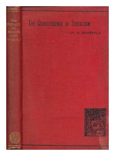 SCHAFFLE, A. (ALBERT) (1831-1903) - The quintessence of socialism