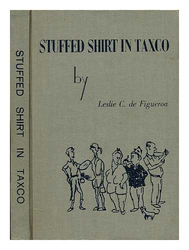 CORTES DE FIGUEROA, LESLIE - Stuffed shirt in Taxco. Introd. by H. Allen Smith. Illus. by Juan B. Meana.