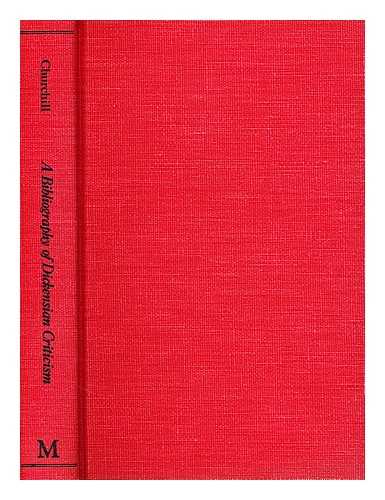 CHURCHILL, REGINALD CHARLES - A bibliography of Dickensian criticism, 1836-1975  / compiled and edited by R.C. Churchill