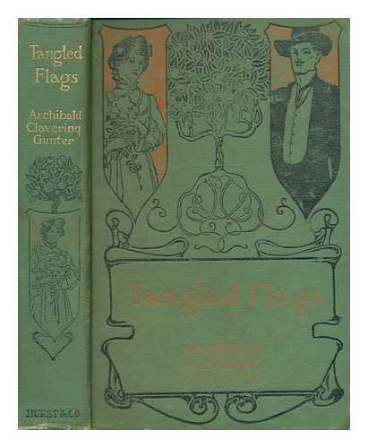 GUNTER, ARCHIBALD CLAVERING (1847-1907) - Tangled flags. A novel