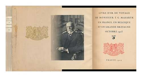 MASARYK, TOMAS GARRIGUE (1850-1937) - [PRESIDENT OF CZECHOSLOVAKIA] - Livre d'or du voyage de monsieur T.G. Masaryk en France, en Belgique et en Grande Bretagne, octobre 1923