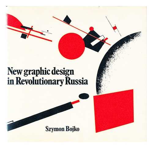 BOJKO, SZYMON - New Graphic Design in Revolutionary Russia