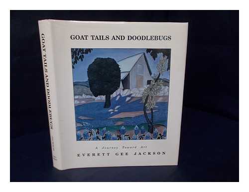 JACKSON, EVERETT GEE (1900-1995) - Goat tails and doodlebugs : a Journey Toward Art / written and illustrated by Everett Gee Jackson