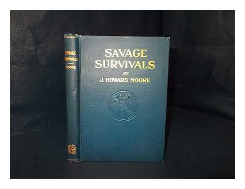 MOORE, J. HOWARD - Savage Survivals