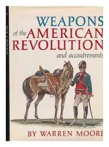 MOORE, WARREN - Weapons of the American Revolution ... and accoutrements