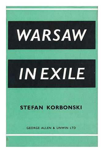 KORBONSKI, STEFAN - Warsaw in Exile / Stefan Korbonski ; Translated from the Original Polish by David J. Welsh