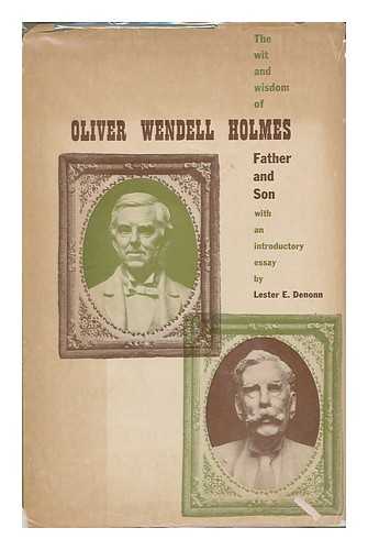 HOLMES, OLIVER WENDELL - The wit and wisdom of Oliver Wendell Holmes, father and son, with an introductory essay by Lester E. Donn