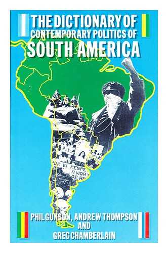 GUNSON, PHIL. THOMPSON, ANDREW - Dictionary of Contemporary Politics of South America