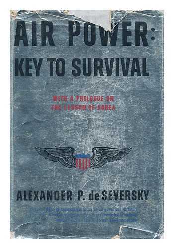De Seversky, Alexander Procofieff (1894- ) - Air power: key to survival ; with a prologue on the lesson of Korea
