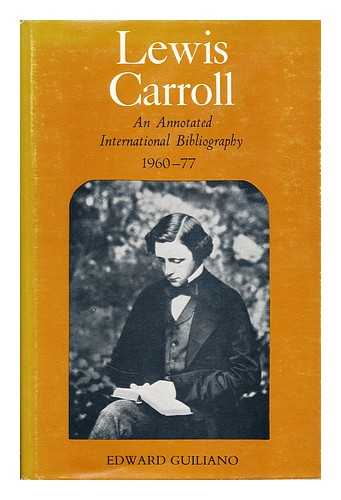 GUILIANO, EDWARD - Lewis Carroll: an annotated international bibliography, 1960-77