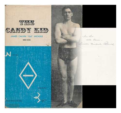 PATRICK, LUCILLE NICHOLS - The Candy Kid: James Calvin 'Kid' Nichols, 1883-1962