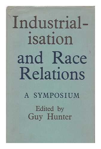 HUNTER, GUY (ED.) - Industrialisation and Race Relations. A symposium. Edited by Guy Hunter. Issued under the auspices of the Institute of Race Relations, London