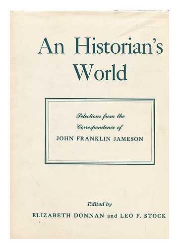 JAMESON, J. FRANKLIN (1859-1937) - An historian's world; selections from the correspondence of John Franklin Jameson. Edited by Elizabeth Donnan and Leo F. Stock