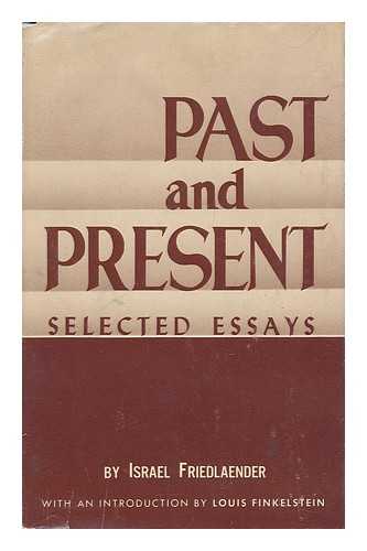 FRIEDLAENDER, ISRAEL (1876-1920) - Past and present; selected essays. With an intro. by Louis Finkelstein.