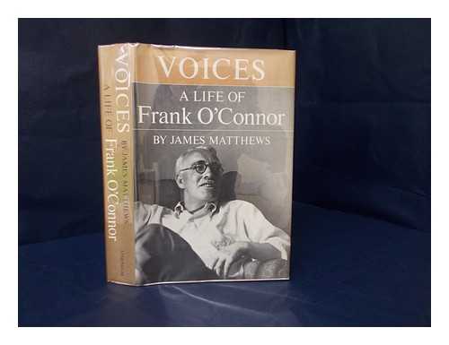 MATTHEWS, JAMES H. - Voices a life of Frank O'Connor