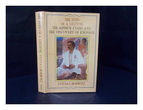 HORWITZ, SYLVIA L. - The find of a lifetime : Sir Arthur Evans and the discovery of Knossos