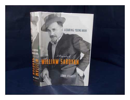 LEGGETT, JOHN (1917- ) - A daring young man : a biography of William Saroyan