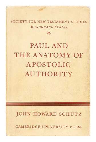 SCHUTZ, JOHN HOWARD - Paul and the anatomy of apostolic authority