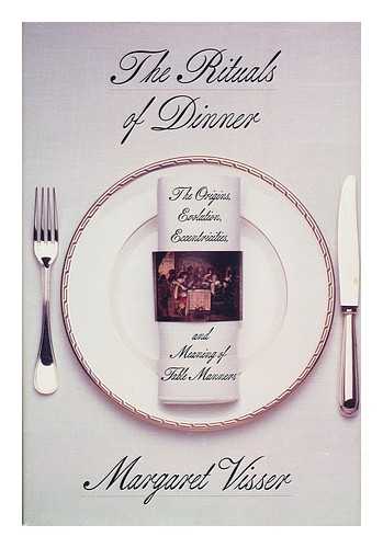 VISSER, MARGARET - The rituals of dinner  : the origins, evolution, eccentricities, and meaning of table manners