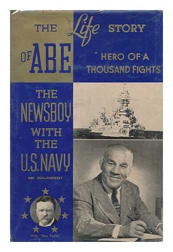 HOLLANDERSKY, ABRAHAM (1888- ) - The life story of Abe the newsboy, hero of a thousand fights, by Abe Hollandersky