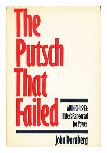 DORNBERG, JOHN - The putsch that failed  : Munich 1923 : Hitler's rehearsal for power