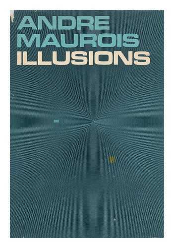 MAUROIS, ANDRE - Illusions