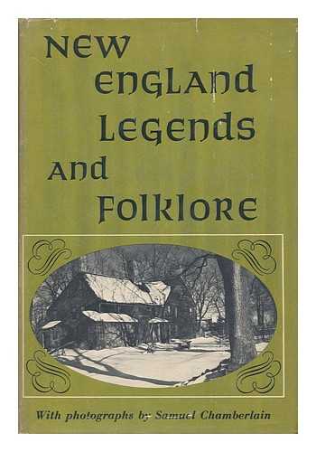 DRAKE, SAMUEL ADAMS - New England legends and folklore : based on writings by Samuel Adams Drake and others / and illustrated with photographs by Samuel Chamberlain ; edited, with a foreword, by Harry Hansen