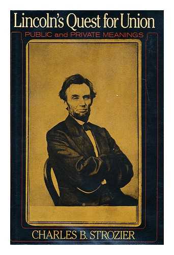 STROZIER, CHARLES B - Lincoln's guest for union  : public and private meanings