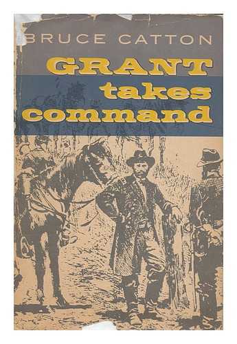 CATTON, BRUCE (1899-1978) - Grant takes command