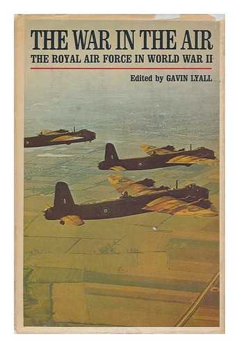 LYALL, GAVIN (ED.) - The war in the air: the Royal Air Force in World War II edited by Gavin Lyall