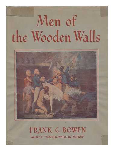 BOWEN, FRANK CHARLES (1894- ) - Men of the wooden walls.