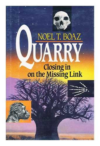 BOAZ, NOEL T. - Quarry: closing in on the missing link