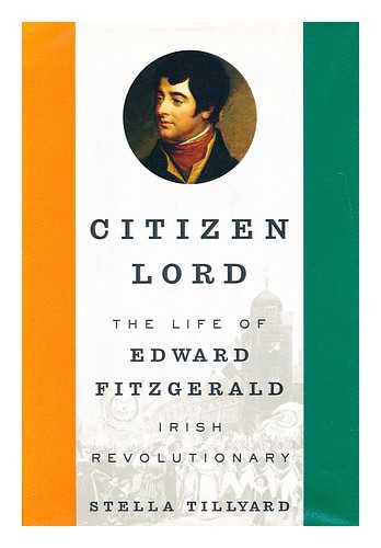 TILLYARD, S. K. (STELLA K.) - Citizen lord  : the life of Edward Fitzgerald, Irish revolutionary
