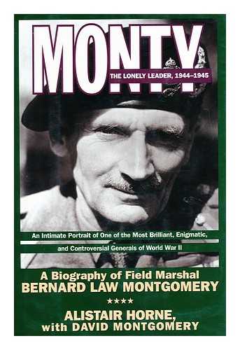 HORNE, ALISTAIR - The lonely leader  : Monty 1944-1945 / Alistair Horne with David Montgomery