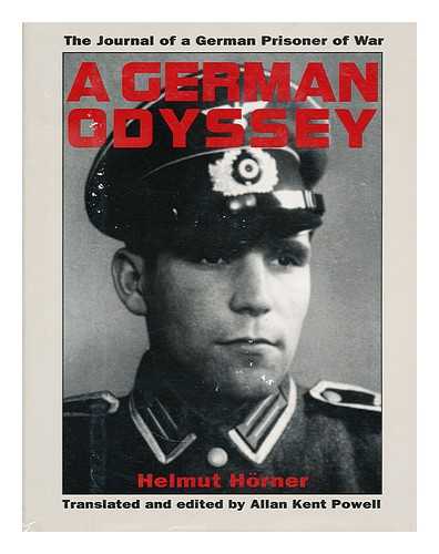 HORNER, HELMUT (1916-1990) - A German odyssey : the journal of a German prisoner of war / Helmut Horner ; translated and edited by Allan Kent Powell