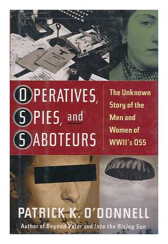 O'DONNELL, PATRICK K. (1969- ) - Operatives, spies, and saboteurs : the unknown story of the men and women of World War II's OSS / Patrick K. O'Donnell