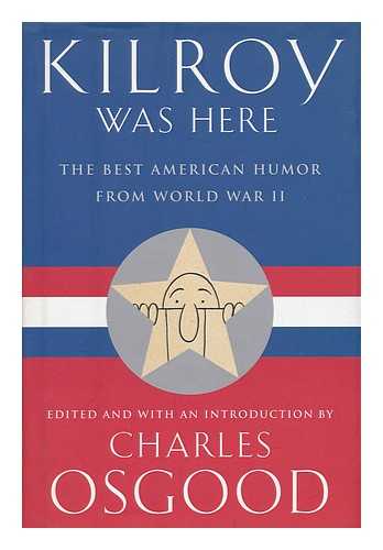 OSGOOD, CHARLES (ED.) - Kilroy was here : the best American humor from World War II / edited and with an introduction by Charles Osgood