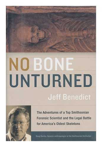 BENEDICT, JEFF - No bone unturned : the adventures of a top Smithsonian forensic scientist and the legal battle for America's oldest skeletons / Jeff Benedict