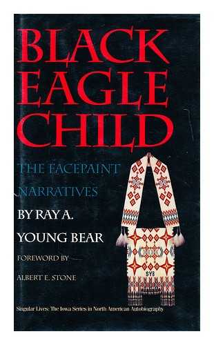 YOUNG BEAR, RAY A. - Black Eagle Child  : the Facepaint narratives